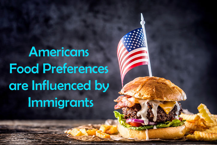Americans Food Preferences are Influenced by Immigrants