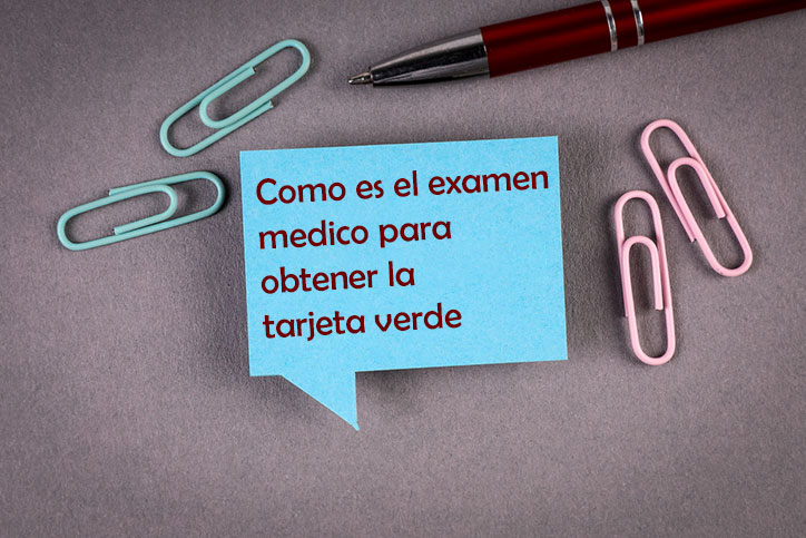 Como es el examen medico para obtener la tarjeta verde