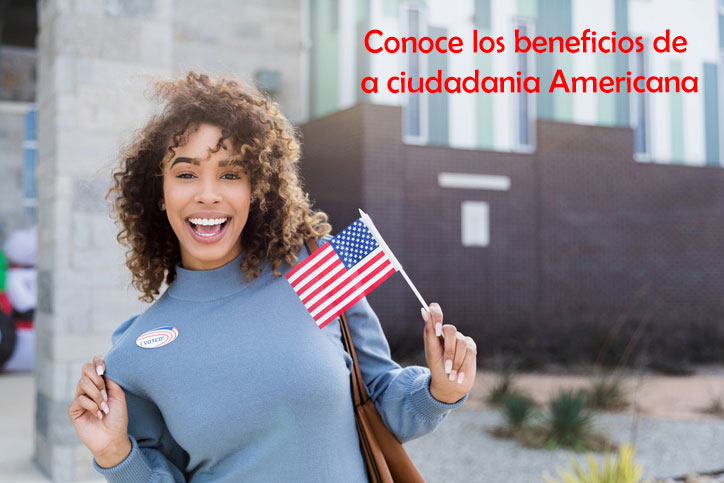 Conoce los beneficios de la ciudadania Americana