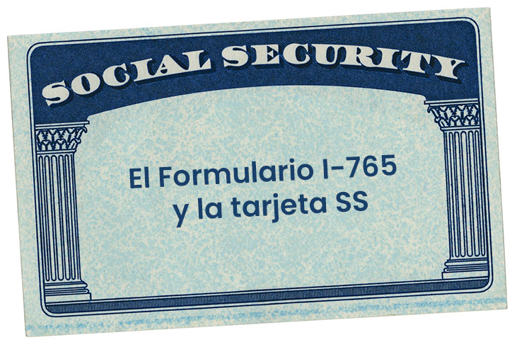 El Formulario I-765 y la tarjeta SS