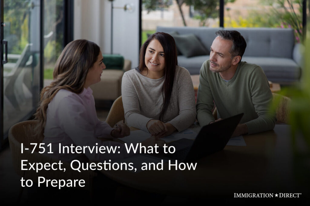 I-751 Interview What to Expect, Questions, and How to Prepare