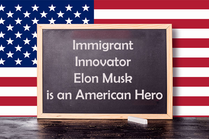 Immigrant Innovator Elon Musk is an American Hero