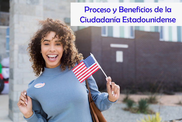 Proceso y Beneficios de la Ciudadanía Estadounidense