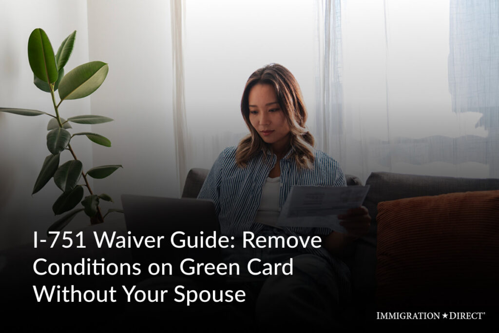 Remove Conditions on Green Card Without Your Spouse - I-751 Waiver